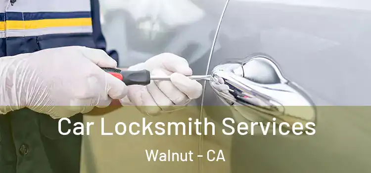 Car Locksmith Services Walnut - CA